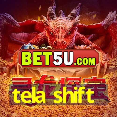 tela shift